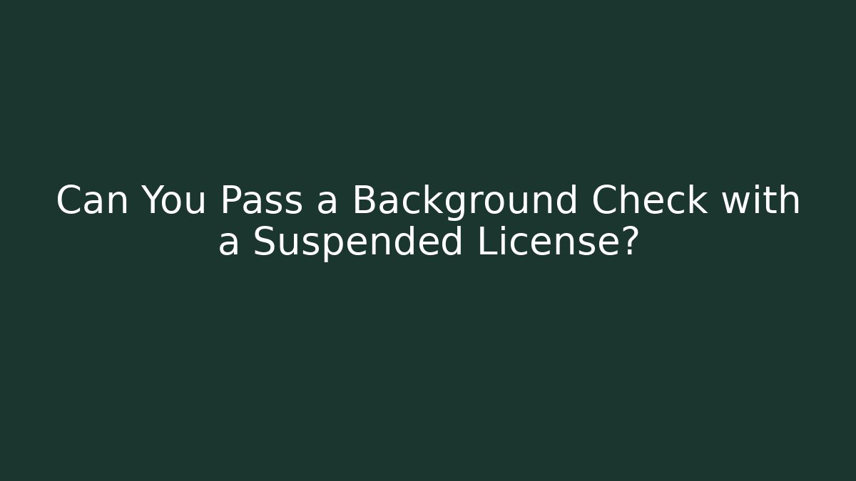 Can You Pass a Background Check with a Suspended License? - V Auction