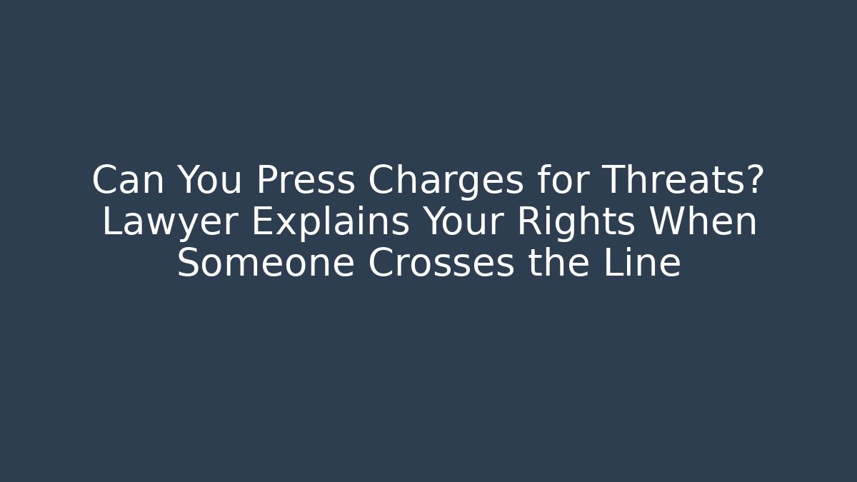 Can You Press Charges for Threats? Lawyer Explains Your Rights When Someone Crosses the Line