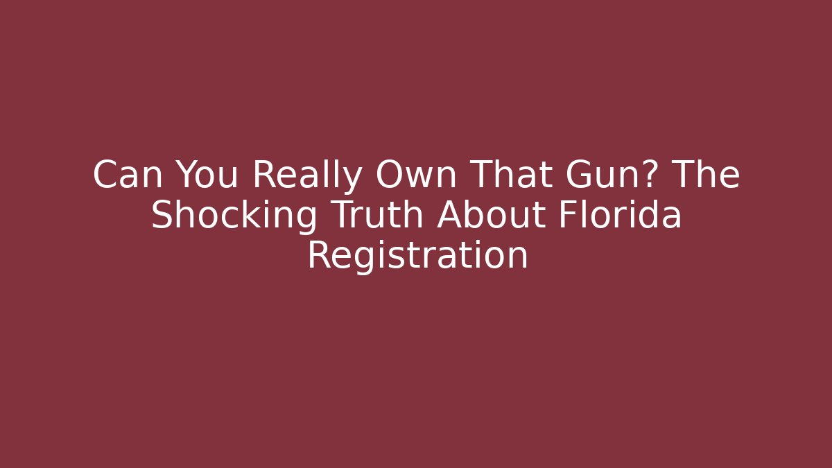 Can You Really Own That Gun? The Shocking Truth About Florida Registration - V Auction