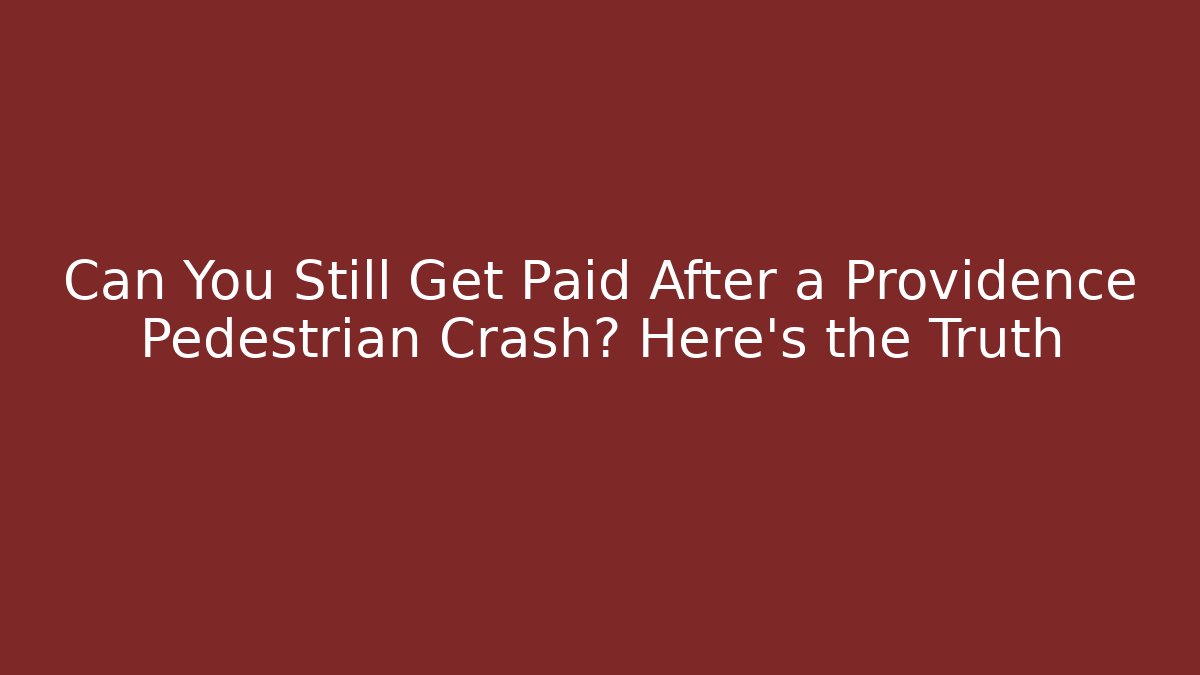 Can You Still Get Paid After a Providence Pedestrian Crash? Here’s the Truth