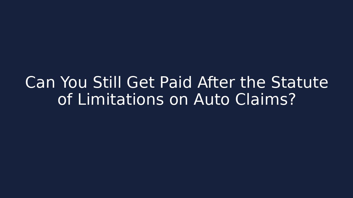 Can You Still Get Paid After the Statute of Limitations on Auto Claims?