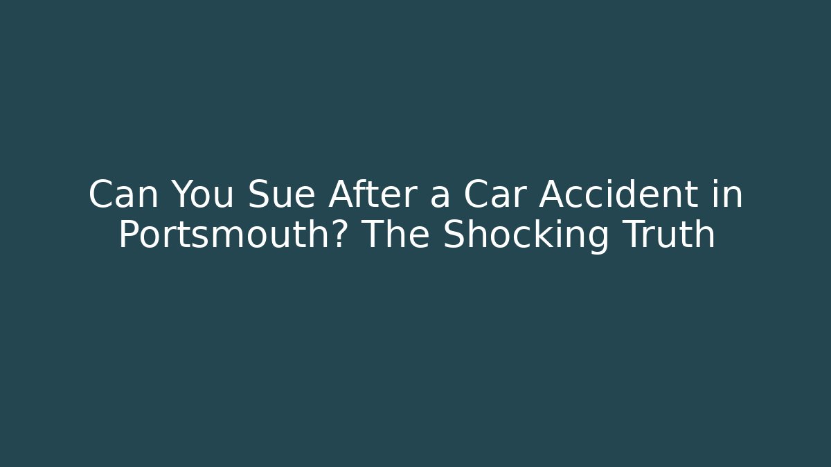 Can You Sue After a Car Accident in Portsmouth? The Shocking Truth