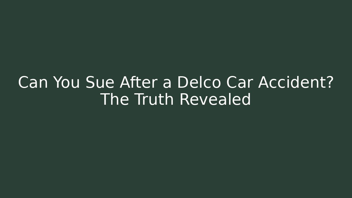 Can You Sue After a Delco Car Accident? The Truth Revealed - V Auction