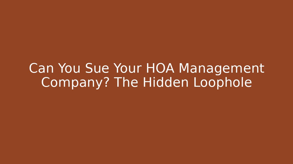 Can You Sue Your HOA Management Company? The Hidden Loophole