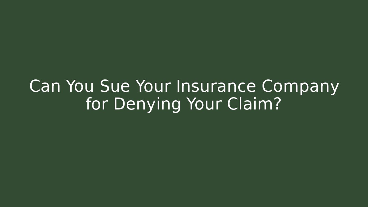 Can You Sue Your Insurance Company for Denying Your Claim?