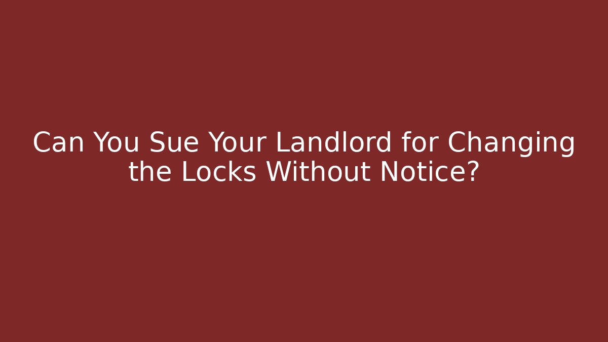 Can You Sue Your Landlord for Changing the Locks Without Notice?
