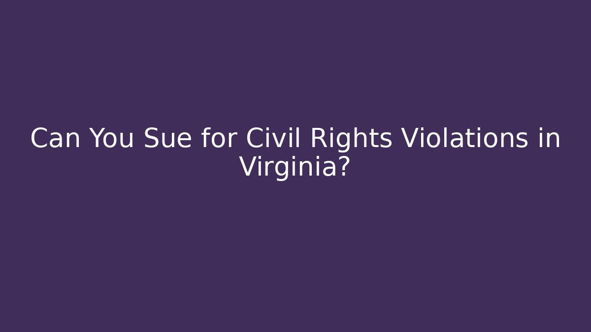 Can You Sue for Civil Rights Violations in Virginia?