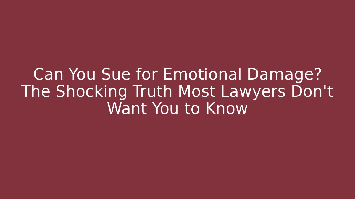 Can You Sue for Emotional Damage? The Shocking Truth Most Lawyers Don’t Want You to Know