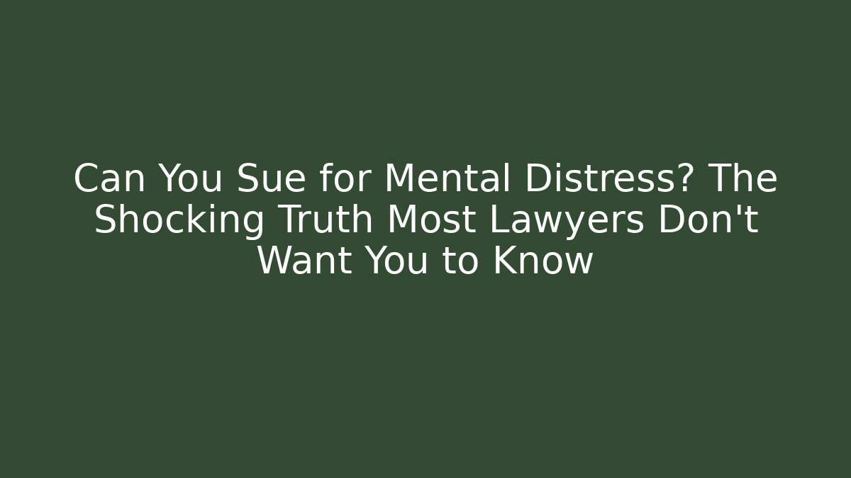 Can You Sue for Mental Distress? The Shocking Truth Most Lawyers Don’t Want You to Know