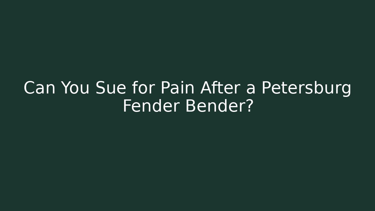 Can You Sue for Pain After a Petersburg Fender Bender?