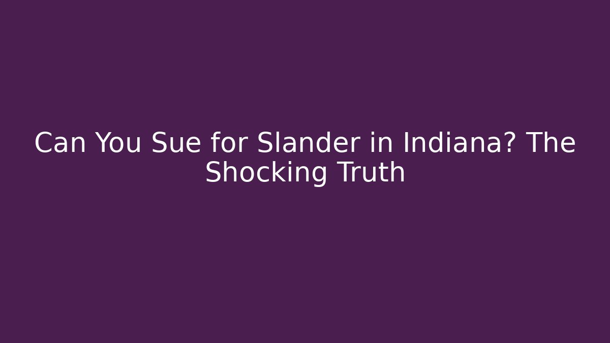 Can You Sue for Slander in Indiana? The Shocking Truth - V Auction