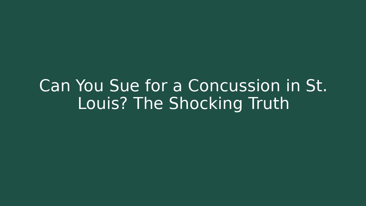 Can You Sue for a Concussion in St. Louis? The Shocking Truth