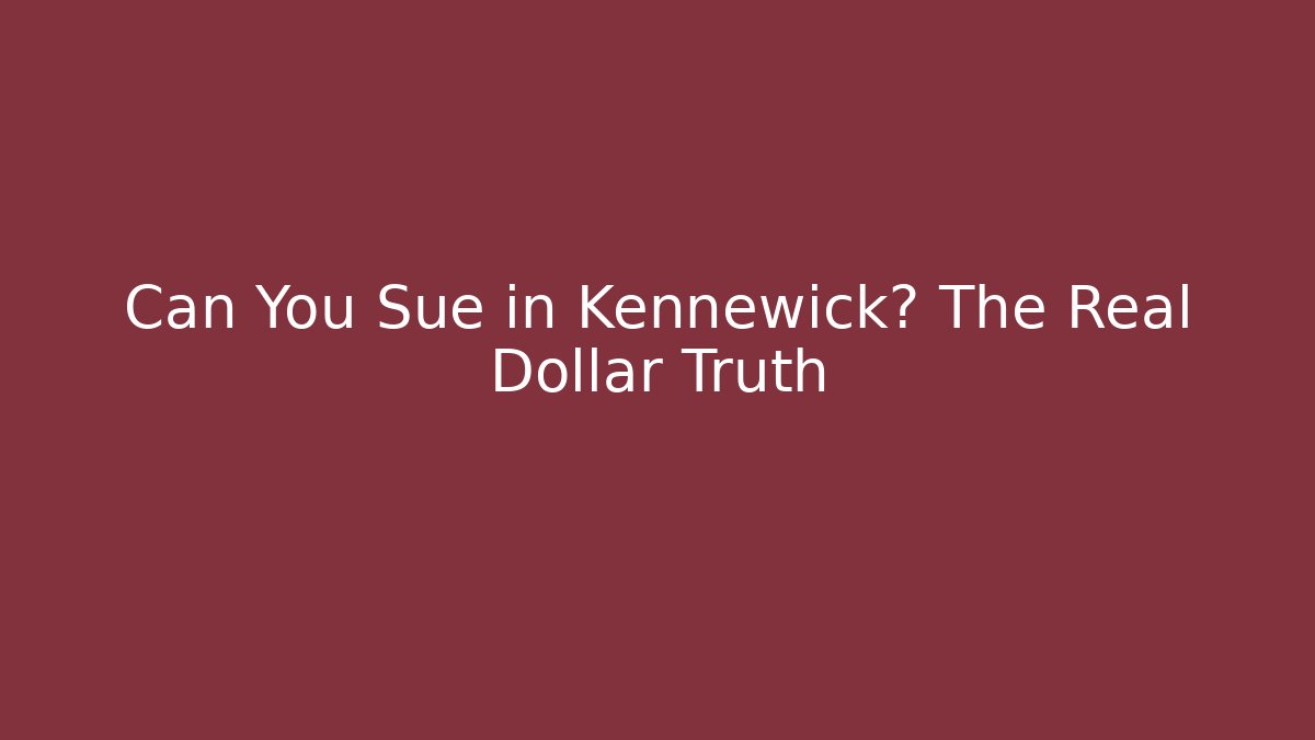 Can You Sue in Kennewick? The Real Dollar Truth
