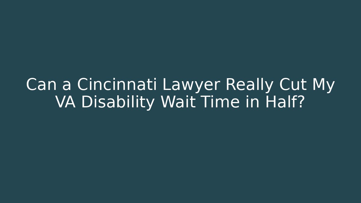 Can a Cincinnati Lawyer Really Cut My VA Disability Wait Time in Half? - V Auction