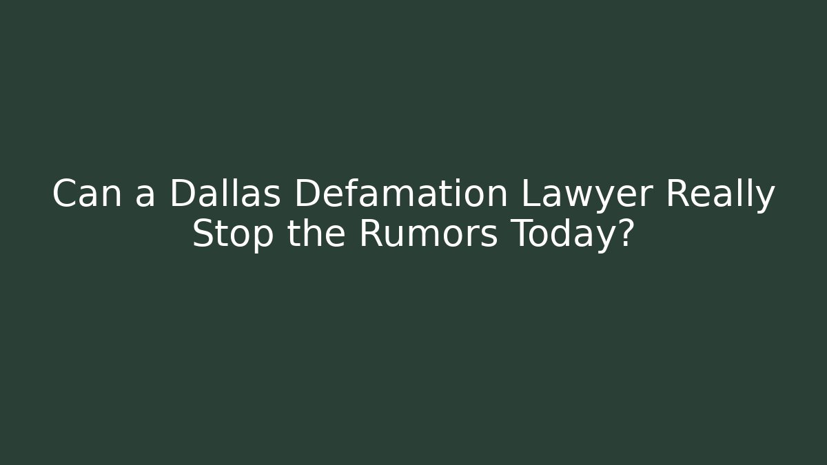 Can a Dallas Defamation Lawyer Really Stop the Rumors Today?