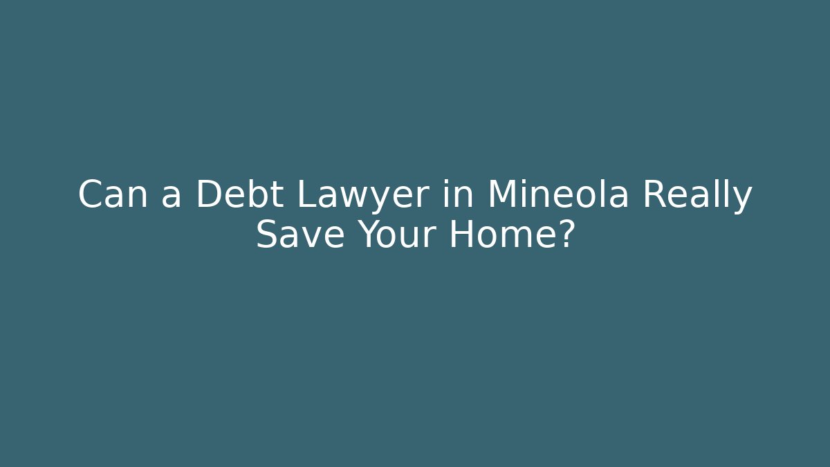 Can a Debt Lawyer in Mineola Really Save Your Home?