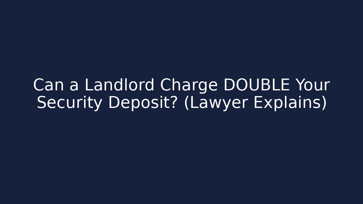 Can a Landlord Charge DOUBLE Your Security Deposit? (Lawyer Explains)