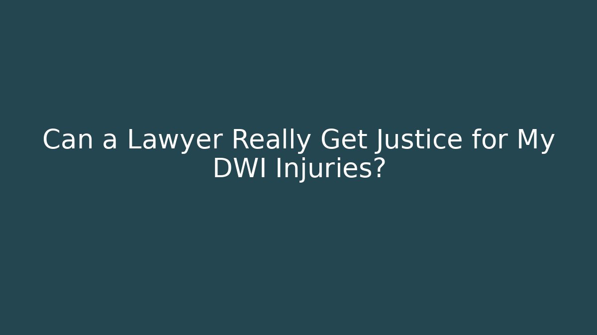 Can a Lawyer Really Get Justice for My DWI Injuries?