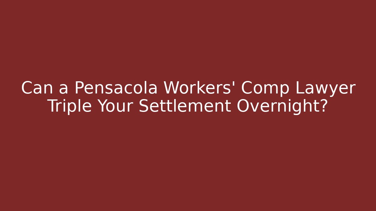 Can a Pensacola Workers' Comp Lawyer Triple Your Settlement Overnight?