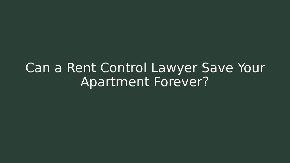 Can a Rent Control Lawyer Save Your Apartment Forever? - V Auction