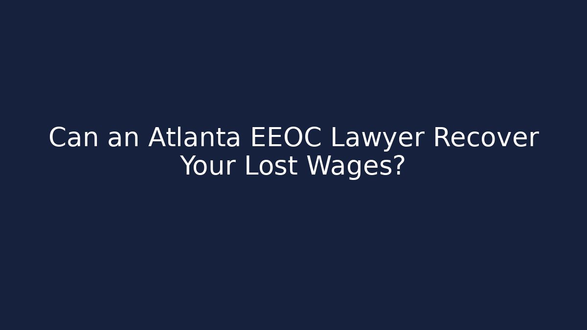 Can an Atlanta EEOC Lawyer Recover Your Lost Wages?