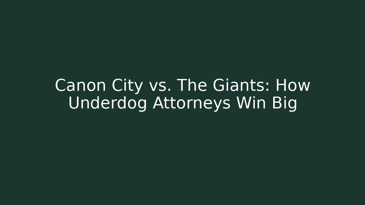 Canon City vs. The Giants: How Underdog Attorneys Win Big