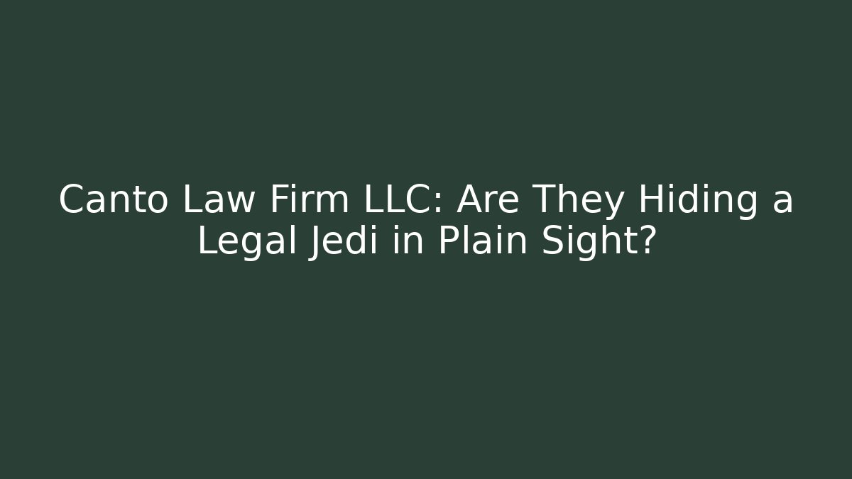Canto Law Firm LLC: Are They Hiding a Legal Jedi in Plain Sight?