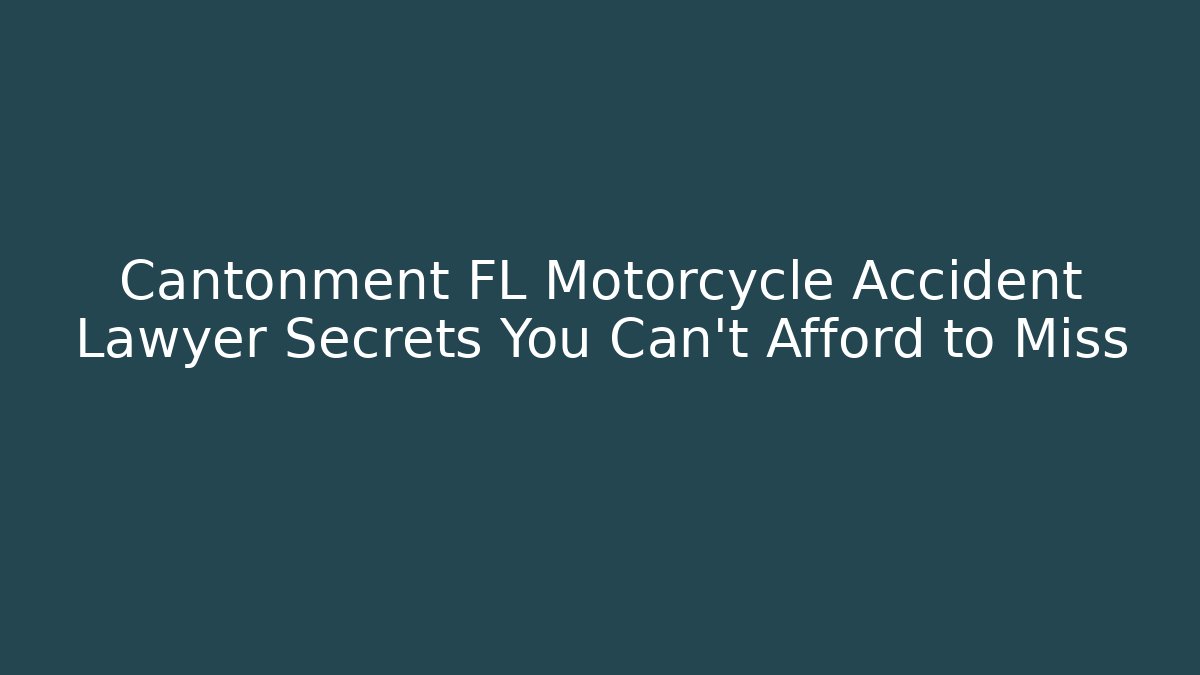 Cantonment FL Motorcycle Accident Lawyer Secrets You Can't Afford to Miss
