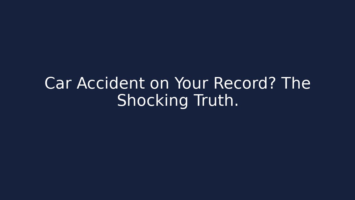 Car Accident on Your Record? The Shocking Truth.
