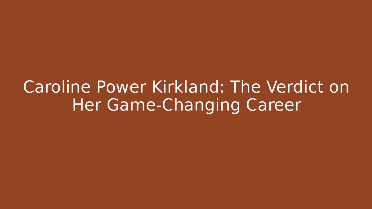 Caroline Power Kirkland: The Verdict on Her Game-Changing Career - V Auction