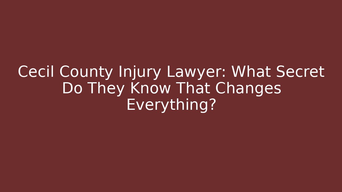 Cecil County Injury Lawyer: What Secret Do They Know That Changes Everything? - V Auction