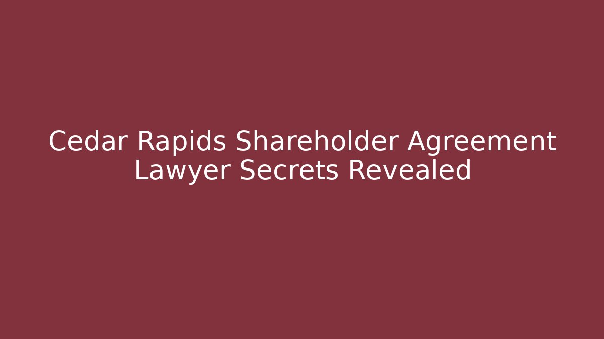Cedar Rapids Shareholder Agreement Lawyer Secrets Revealed - V Auction