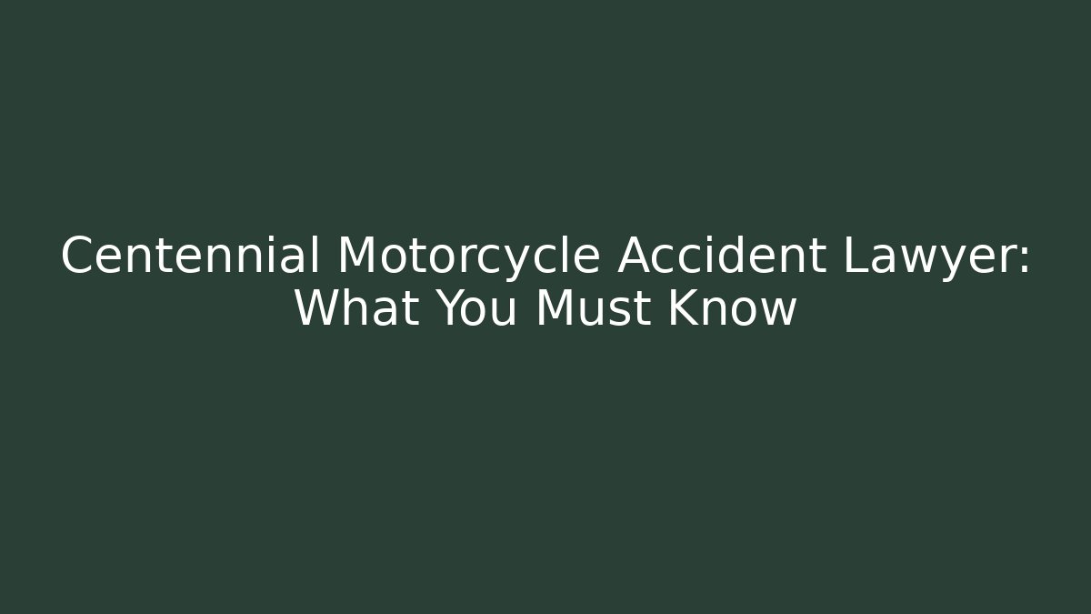 Centennial Motorcycle Accident Lawyer: What You Must Know - V Auction