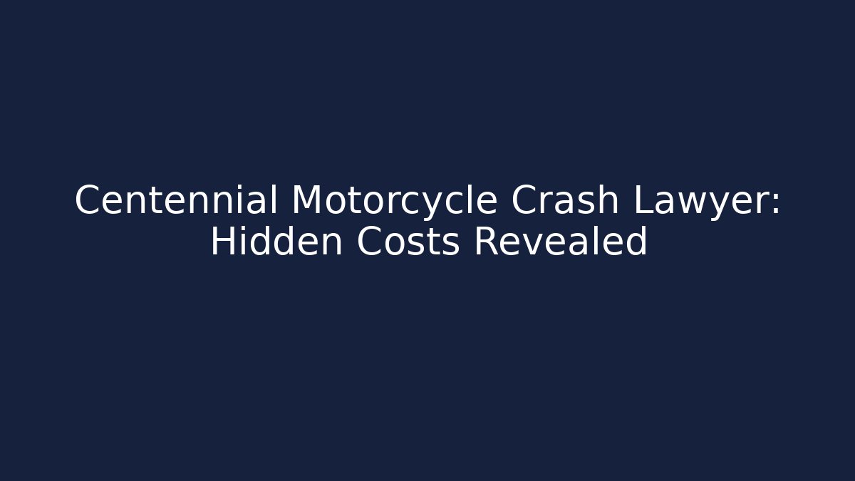 Centennial Motorcycle Crash Lawyer: Hidden Costs Revealed - V Auction