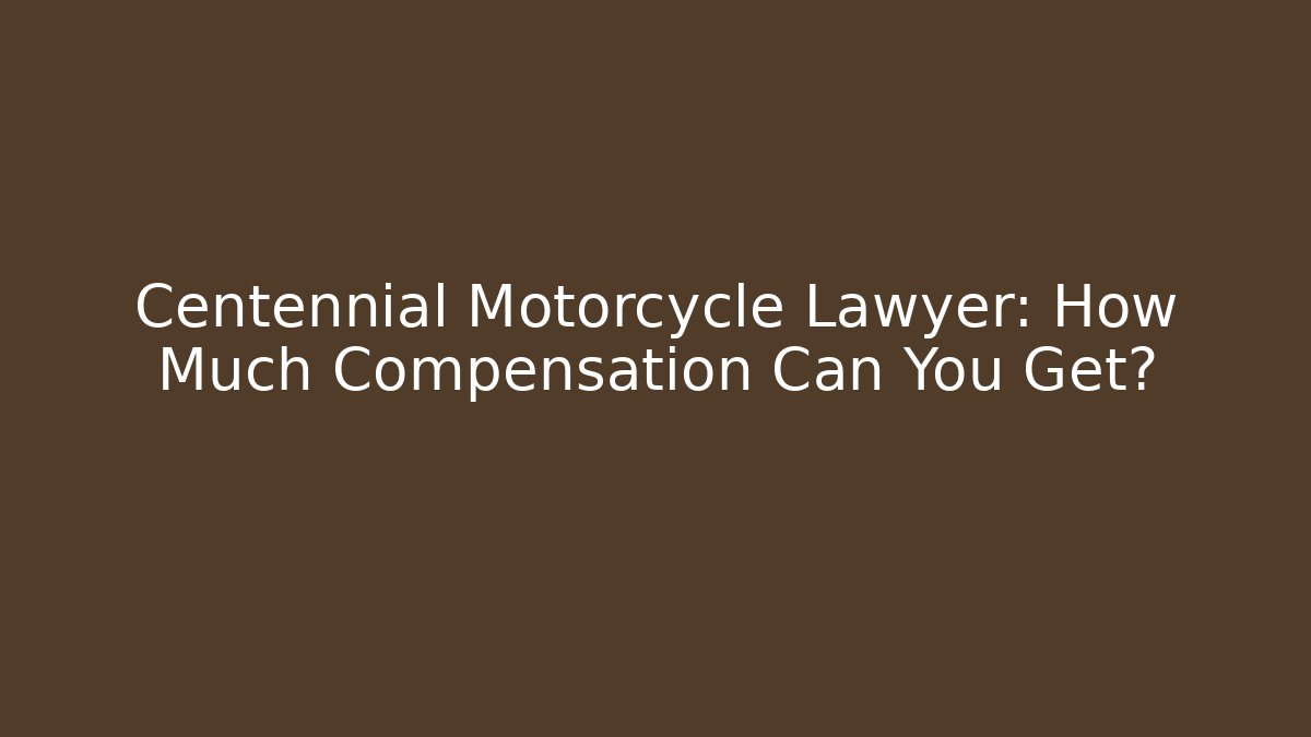 Centennial Motorcycle Lawyer: How Much Compensation Can You Get? - V Auction