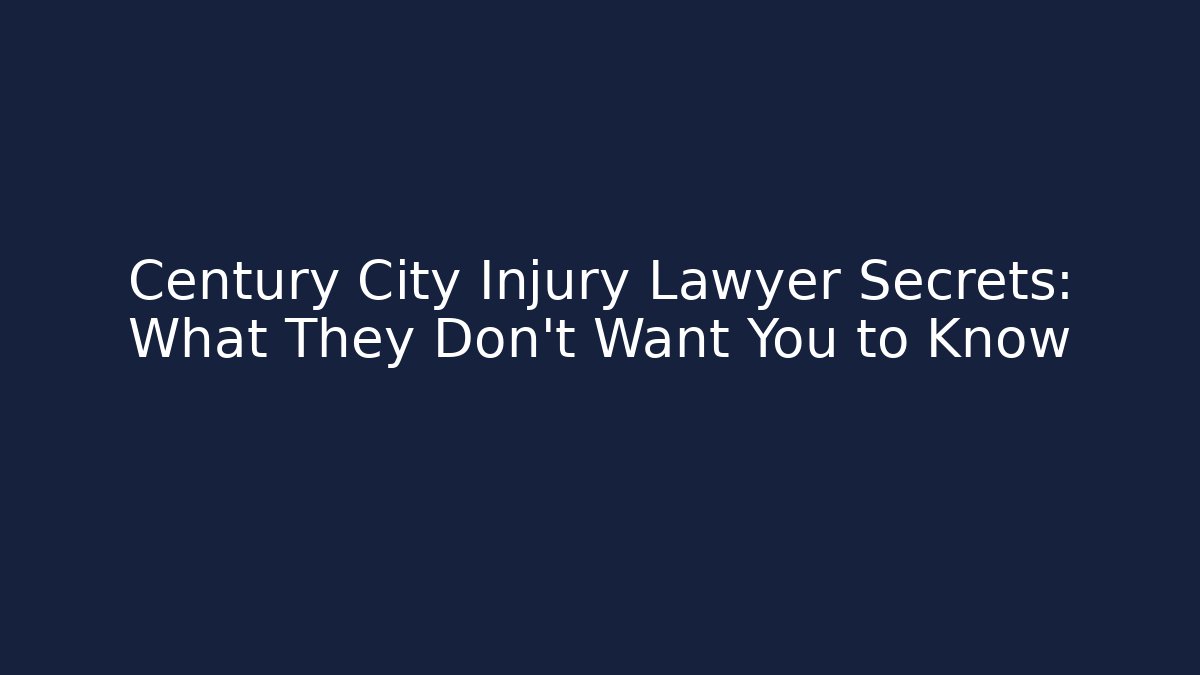 Century City Injury Lawyer Secrets: What They Don't Want You to Know