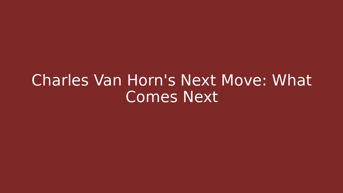 Charles Van Horn’s Next Move: What Comes Next - V Auction