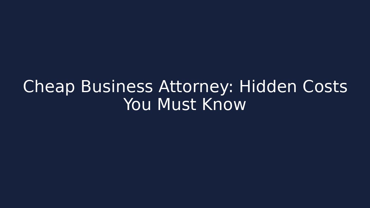 Cheap Business Attorney: Hidden Costs You Must Know - V Auction