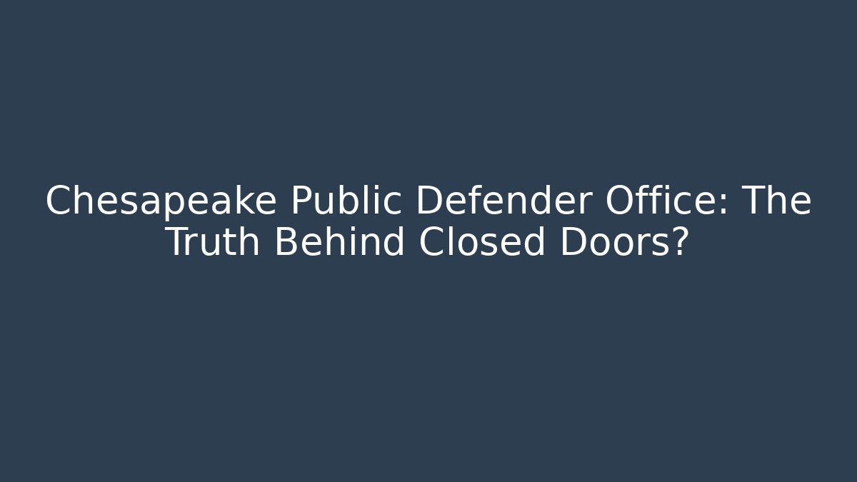 Chesapeake Public Defender Office: The Truth Behind Closed Doors?