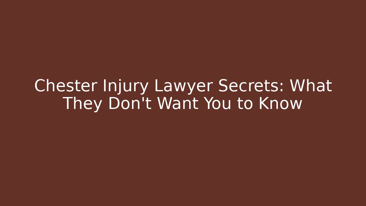 Chester Injury Lawyer Secrets: What They Don’t Want You to Know