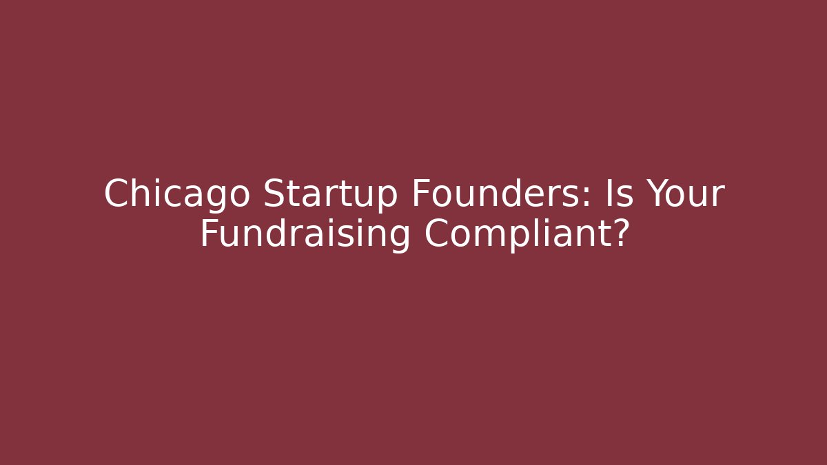Chicago Startup Founders: Is Your Fundraising Compliant? - V Auction