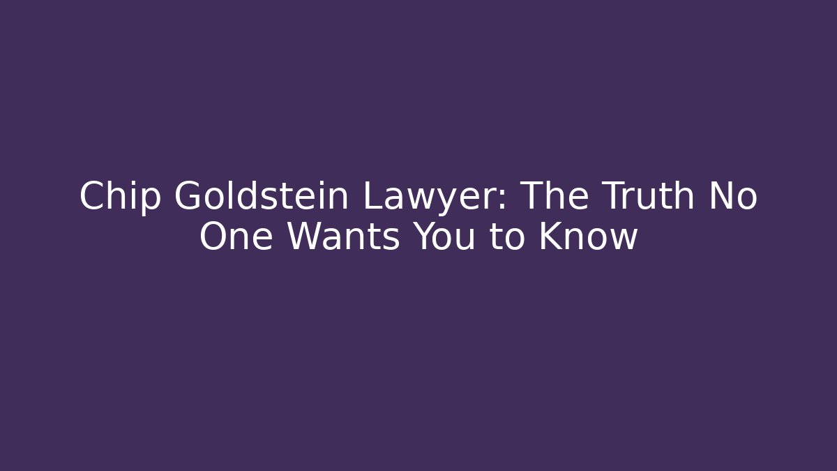 Chip Goldstein Lawyer: The Truth No One Wants You to Know - V Auction