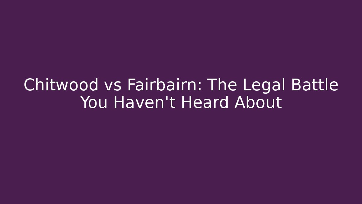 Chitwood vs Fairbairn: The Legal Battle You Haven't Heard About