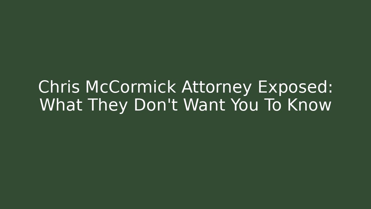 Chris McCormick Attorney Exposed: What They Don't Want You To Know