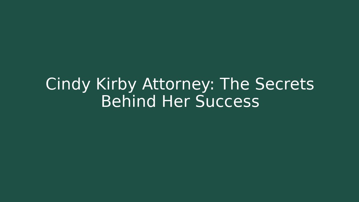 Cindy Kirby Attorney: The Secrets Behind Her Success