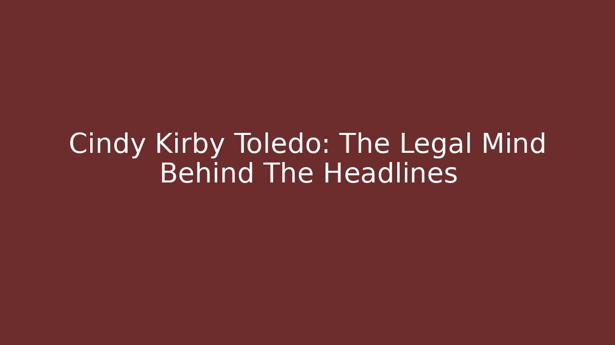 Cindy Kirby Toledo: The Legal Mind Behind The Headlines - V Auction