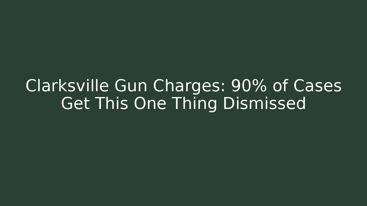 Clarksville Gun Charges: 90% of Cases Get This One Thing Dismissed