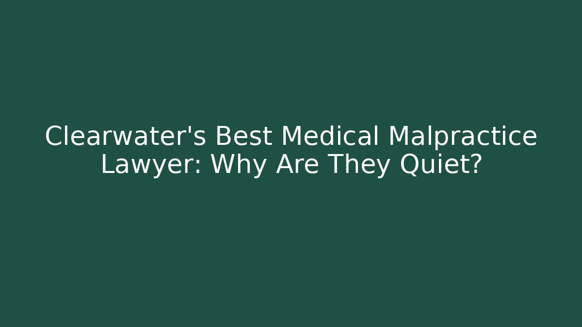 Clearwater's Best Medical Malpractice Lawyer: Why Are They Quiet? - V Auction