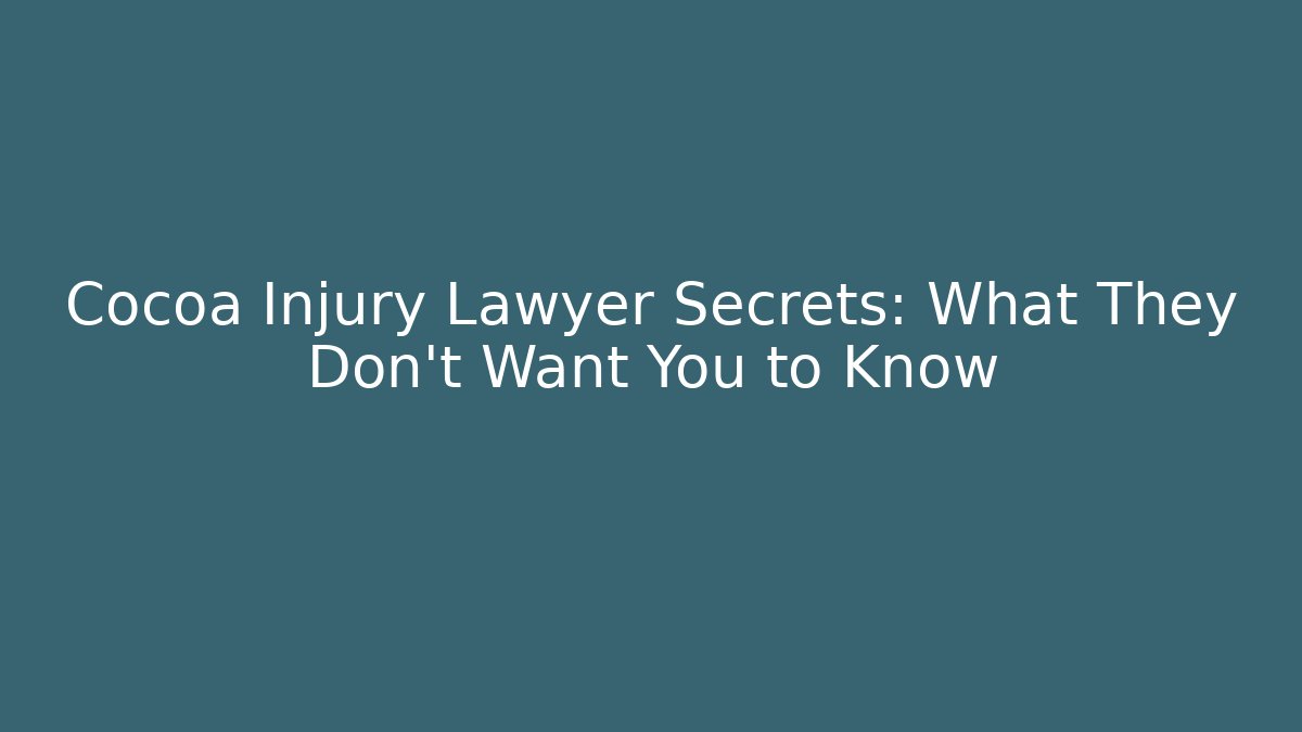 Cocoa Injury Lawyer Secrets: What They Don’t Want You to Know