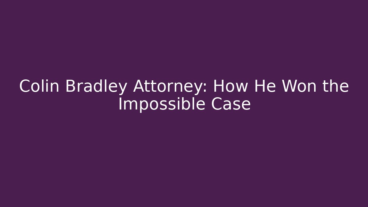 Colin Bradley Attorney: How He Won the Impossible Case - V Auction
